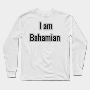 Country -  I am Bahamian Long Sleeve T-Shirt